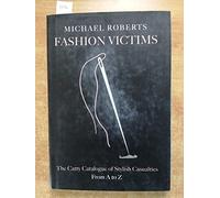 Fashion Victims: The Catty Catalogue of Stylish Casualties, From A to Z