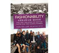 Fashionability: Abraham Moon and the Creation of British Cloth for the Global Market