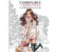 Fashionable Christmas: Cozy Holiday Moments to Color: A Relaxing Holiday Coloring Book for Adults Featuring Stylish Christmas Scenes, Cozy Winter ... Designs for the Ultimate Seasonal Escape