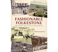 Fashionable Folkestone: The Golden Age of a Kent Seaside Resort