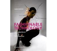 Fashionable Technology: The Intersection of Design, Fashion, Science and Technology
