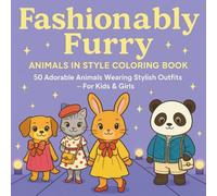 Fashionably Furry: Animals in Style: 50 Adorable Animals Wearing Stylish Outfits - For Kids & Girls