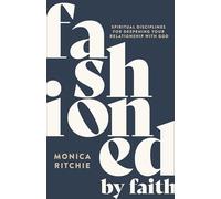 Fashioned by Faith: Spiritual Disciplines for Deepening Your Relationship with God