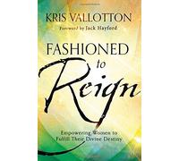 Fashioned to Reign: Empowering Women to Fulfill Their Divine Destiny