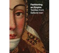 Fashioning an Empire: Textiles from Safavid Iran