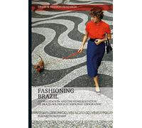 Fashioning Brazil: Globalization and the Representation of Brazilian Dress in National Geographic (Dress and Fashion Research)