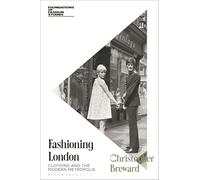 Fashioning London: Clothing and the Modern Metropolis (Foundations of Fashion Studies)