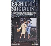 Fashioning Socialism: Clothing, Politics and Consumer Culture in East Germany