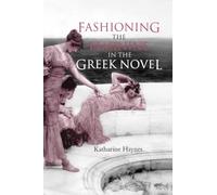 Fashioning the Feminine in the Greek Novel