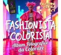 FASHIONISTA COLORISTA - Fashion Series No.1: Libro da colorare con foto di moda. Per adulti, adolescenti e bambini. STAMPA A COLORI, QUALITÀ PREMIUM. Ispirati, divertiti !
