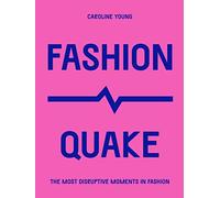 FashionQuake: The Most Disruptive Moments in Fashion (Culture Quake)