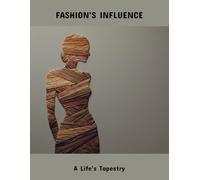 Fashion'S Influence: A Life'S Tapestry