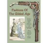 Fashions of the Gilded Age, Volume 2: Evening, Bridal, Sports, Outerwear, Accessories, and Dressmaking 1877-1882