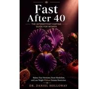 Fast After 40: The Intermittent Fasting Guide for Women - Balance Your Hormones, Boost Metabolism, and Lose Weight Without Extreme Restriction
