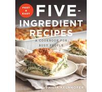 Fast and Easy Five-Ingredient Recipes - A Cookbook for Busy People