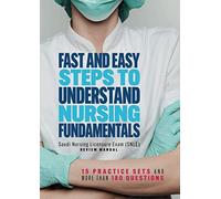 Fast and Easy Steps to Understand Nursing Fundamentals : Saudi Nursing Licensure Exam (SNLE) REVIEW MANUAL: 15 practice sets and more than 180 questions