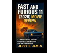 Fast and Furious 11 2026 Movie Review: A Comprehensive Guide to Characters, Themes, and Cinematic Brilliance