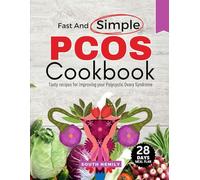 Fast and Simple PCOS Cookbook: Tasty Recipes for Improving Your Polycystic Ovary Syndrome