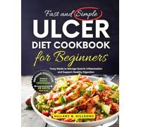 Fast and Simple Ulcer Diet cookbook for Beginners: Tasty Meals to Manage Gastric Inflammation and Support Healthy Digestion