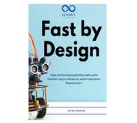 Fast by Design: High-Performance Python APIs with FastAPI, Async Patterns, and Production Deployment