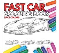 Fast Car Coloring Book: Sleek Sports Cars and Supercars to Color for Kids, Teens, and Adults Who Love Cars