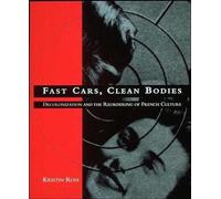 Fast Cars, Clean Bodies - Decolonization & the Reordering of French Culture