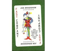 Fast Company: How Six Master Gamblers Constantly Defy the Odds - And Always Win