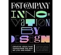 Fast Company Innovation by Design: Creative Ideas That Transform the Way We Live and Work