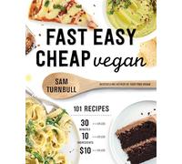Fast Easy Cheap Vegan: 100 Recipes You Can Make In 30 Minutes Or Less, For $10 Or Less, and 10 Ingredients Or Less!