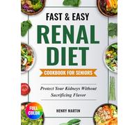 Fast & Easy Renal Diet Cookbook: Support Your Kidney Health with Simple, Tasty Low-Sodium & Low-Potassium Recipes | Manage CKD Progression, with 120 Easy-to-Make Recipes and a 28-Day Meal Plan