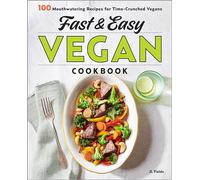 Fast & Easy Vegan Cookbook: 100 Mouth-Watering Recipes for Time-Crunched Vegans