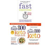 Fast Exercise, The Fast 800 Keto, The Fast 800 Keto Recipe Book by Dr Michael Mosley 3 Books Collection Set
