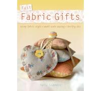 Fast Fabric Gifts: Scrap Fabric Style, Small Scale Sewing, Thrifty Chic