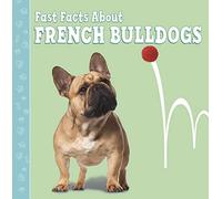 Fast Facts About French Bulldogs (Fast Facts About Dogs)