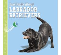 Fast Facts About Labradors (Fast Facts About Dogs)
