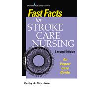 Fast Facts for Stroke Care Nursing: An Expert Care Guide