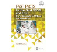 Fast Facts for the Final FFICM and EDIC: Core Concepts in Critical Care Medicine