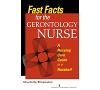 Fast Facts for the Gerontology Nurse: A Nursing Care Guide in a Nutshell