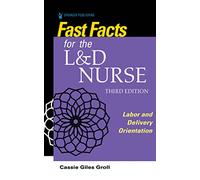 Fast Facts for the L&D Nurse: Labor and Delivery Orientation