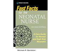 Fast Facts for the Neonatal Nurse, Second Edition: A Care Guide for Normal and High-Risk Neonates