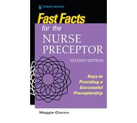 Fast Facts for the Nurse Preceptor, Second Edition: Keys to Providing a Successful Preceptorship