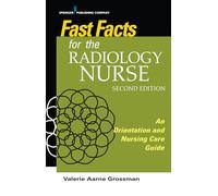 Fast Facts for the Radiology Nurse: An Orientation and Nursing Care Guide