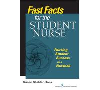 Fast Facts for the Student Nurse: Nursing Student Success in a Nutshell