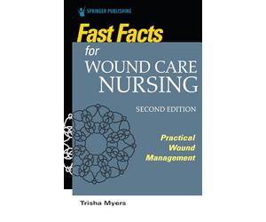 Fast Facts for Wound Care Nursing, Second Edition: Practical Wound Management