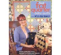 Fast Fat Quarter Baby Quilts With M'liss Rae Hawley: Make Darling Doll, Infant, & Toddler Quilts • Bonus Layette Set
