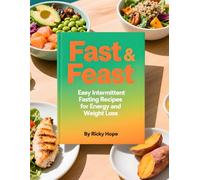 Fast & Feast: Easy Intermittent Fasting Recipes for Energy and Weight Loss