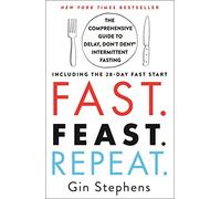 Fast. Feast. Repeat.: The Comprehensive Guide to Delay, Don't Deny Intermittent Fasting--Including the 28-Day Fast Start
