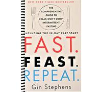 Fast. Feast. Repeat.: The Comprehensive Guide to Delay, Don't Deny® Intermittent Fasting--Including the 28-Day FAST Start