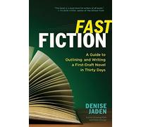 Fast Fiction: A Guide to Outlining and Writing a First Draft Novel in Thirty Days: Written by Denise Jaden, 2014 Edition, Publisher: New World Library [Paperback]