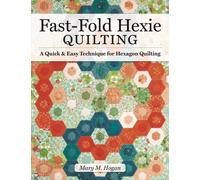 Fast-Fold Hexie Quilting : A Quick & Easy Technique for Hexagon Quilting